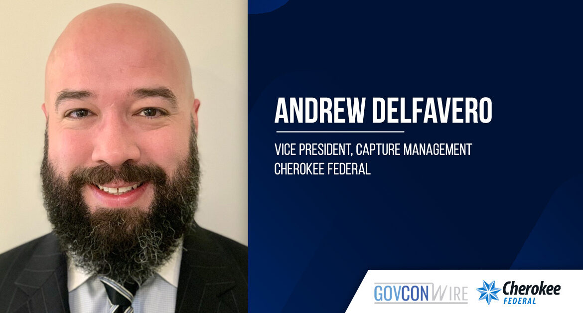Cherokee Federal hires Andrew DelFavero as vice president of capture management.