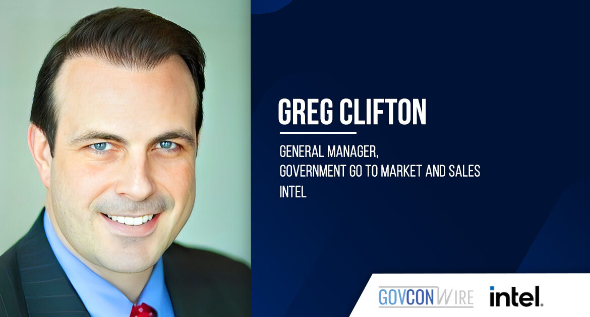 Greg Clifton was appointed Intel’s general manager of government go-to-market and sales