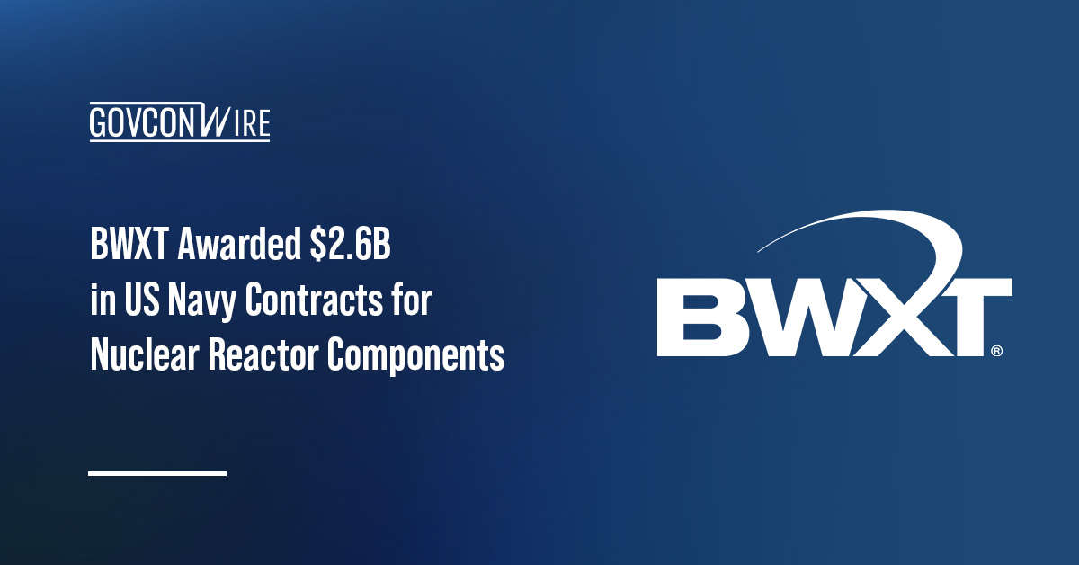 BWXT Awarded $2.6B in US Navy Contracts for Nuclear Reactor Components