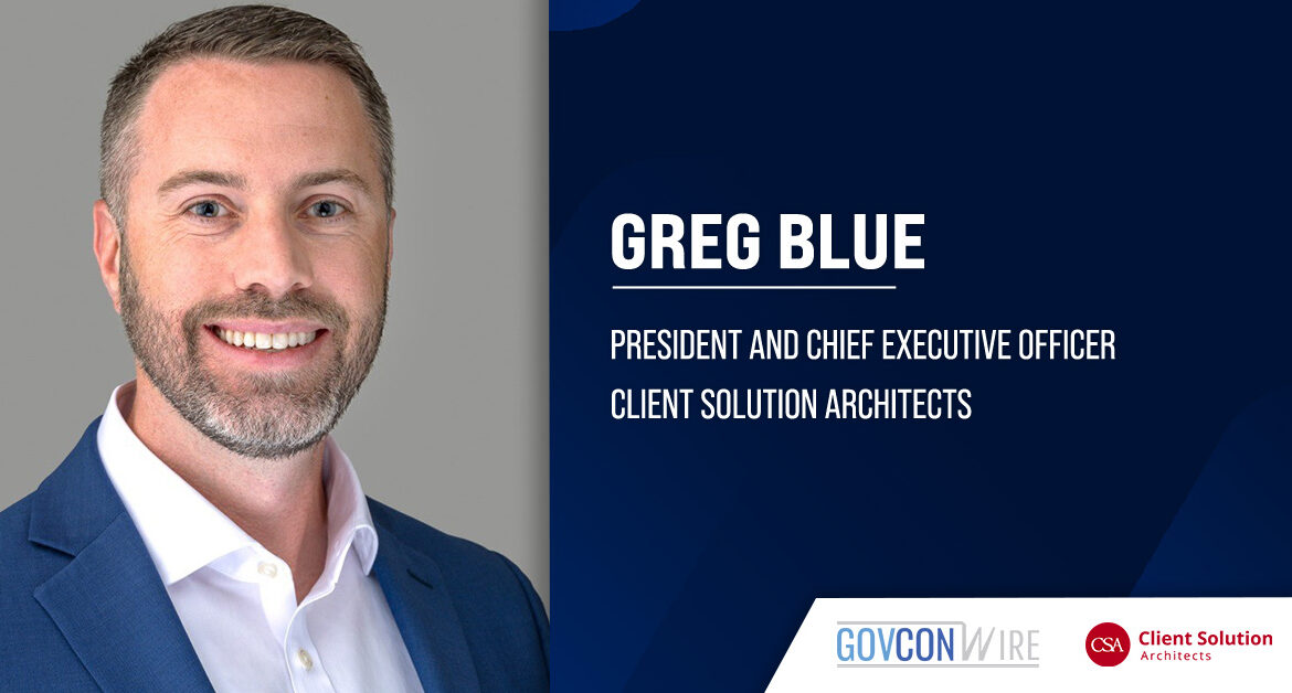 Greg Blue has been named president and CEO of Client Solution Architects