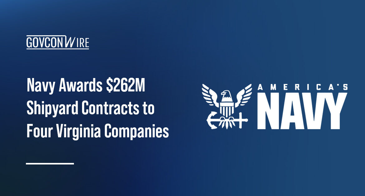 Four Virginia companies secured $262.4 million shipyard modernization contracts from the U.S. Navy.
