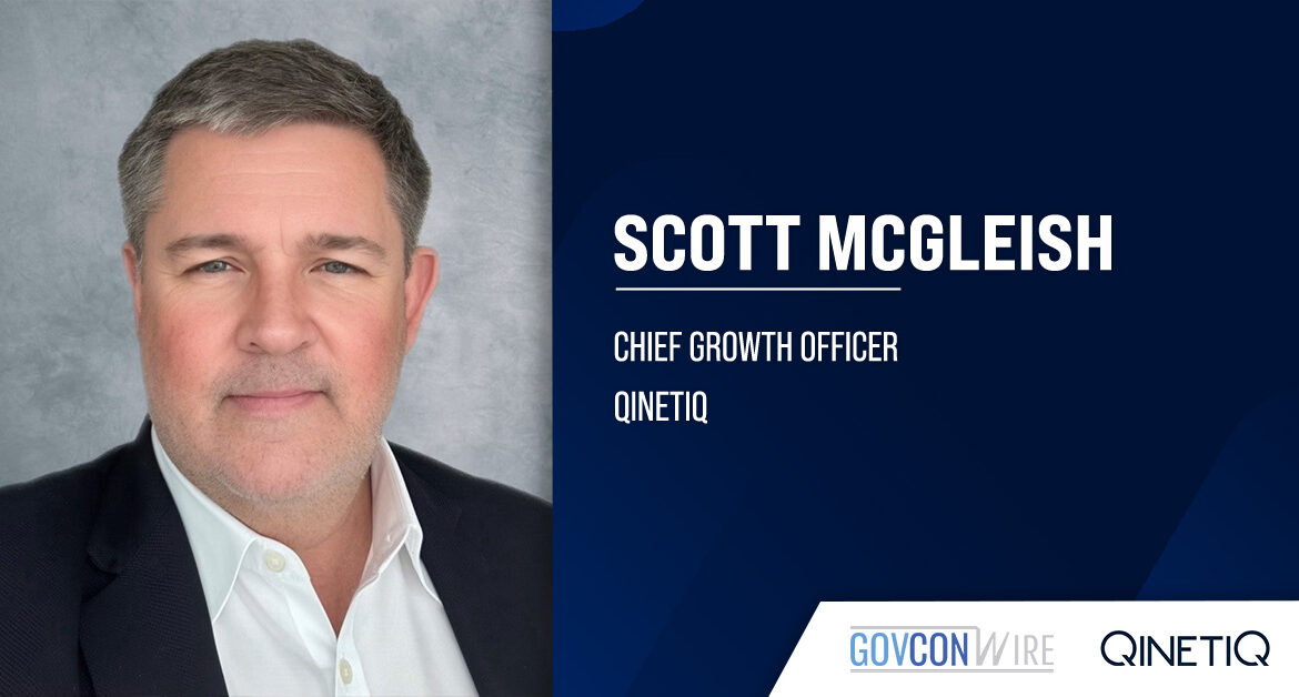 Defense industry veteran Scott McGleish joins QinetiQ US as chief growth officer.