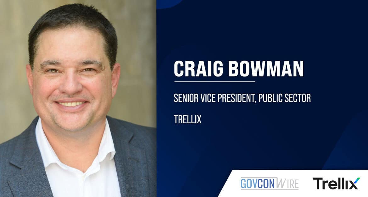 Craig Bowman. The public sector SVP at Trellix brings over 25 years of software sales and consulting experience to the role.