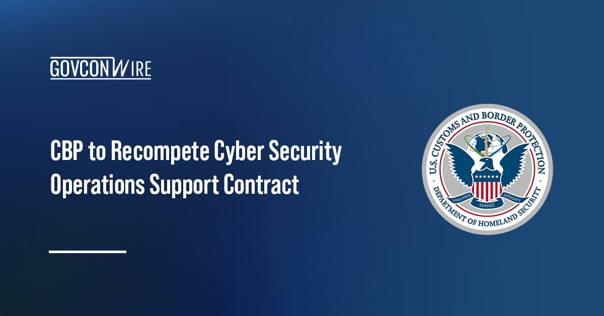 CBP logo. The CBP intends to recompete the Cyber Security Operations Support contract.