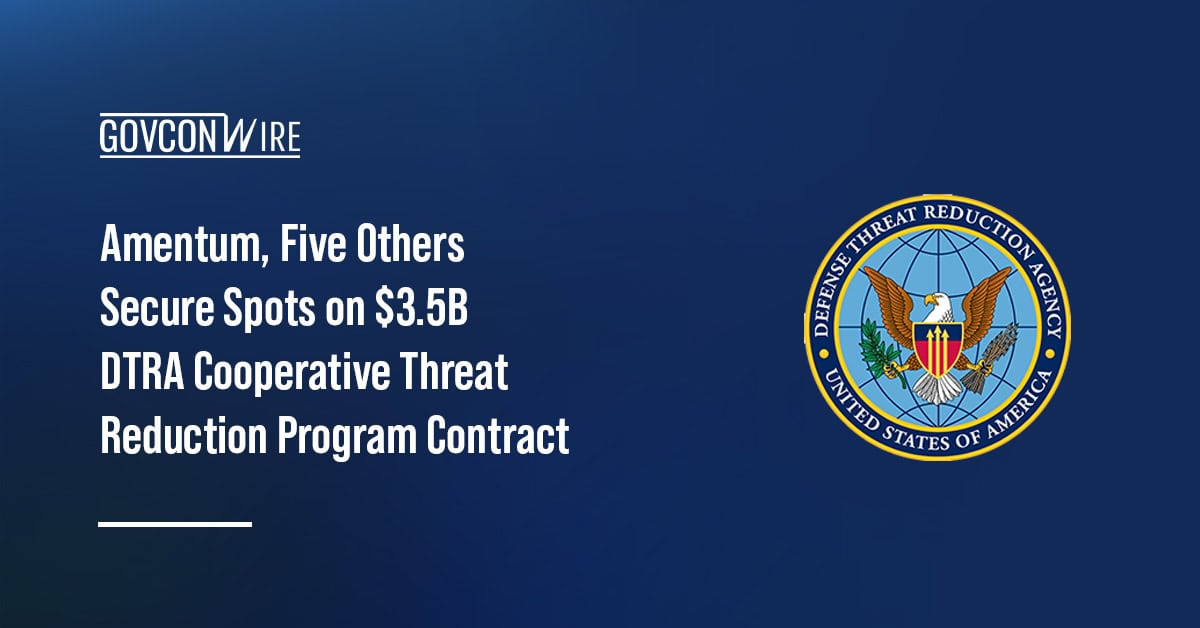 Amentum, Five Others Secure Spots on $3.5B DTRA Cooperative Threat Reduction Program Contract