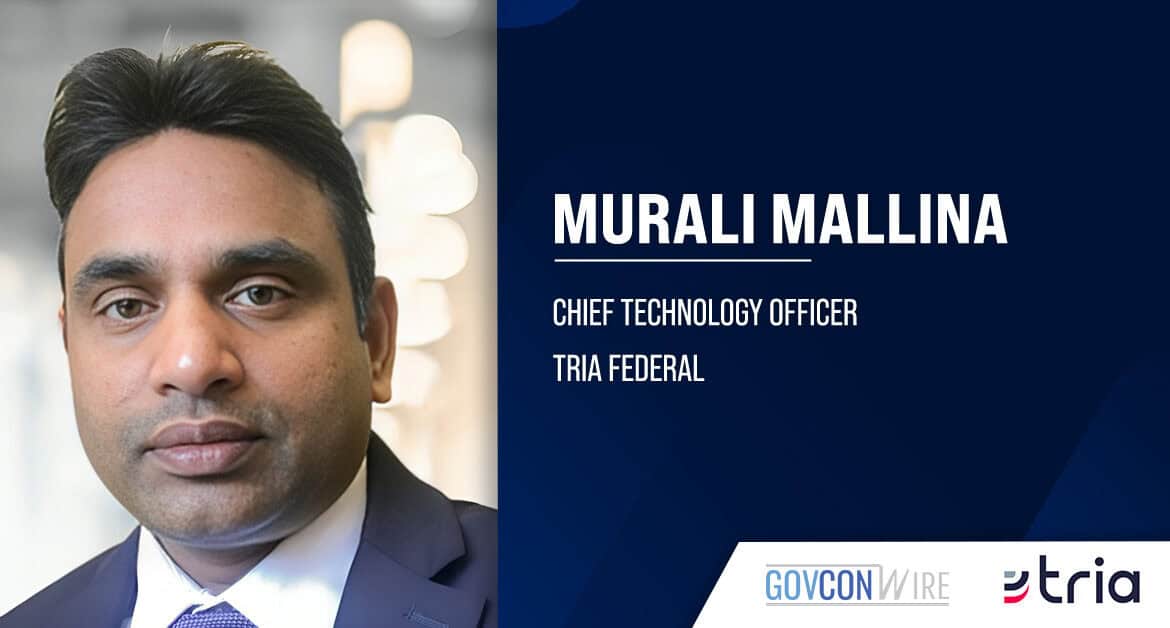 Tria CTO Murali Mallina. Murali Mallina has been promoted to chief technology officer at Tria Federal.