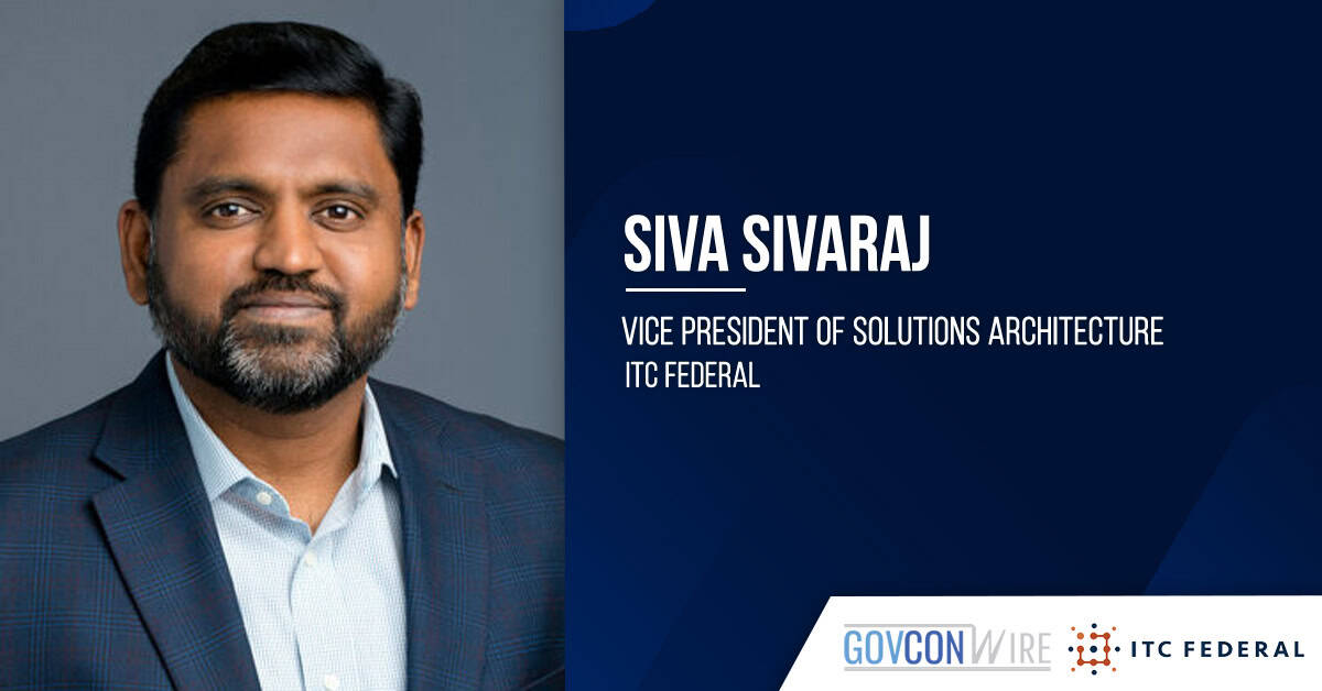 Siva Sivaraj. The former CGI executive joined ITC Federal as vice president of solutions architecture.