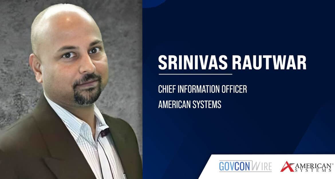 American Systems CIO Srinivas Rautwar. Srinivas Rautwar has been promoted to chief information officer at American Systems.