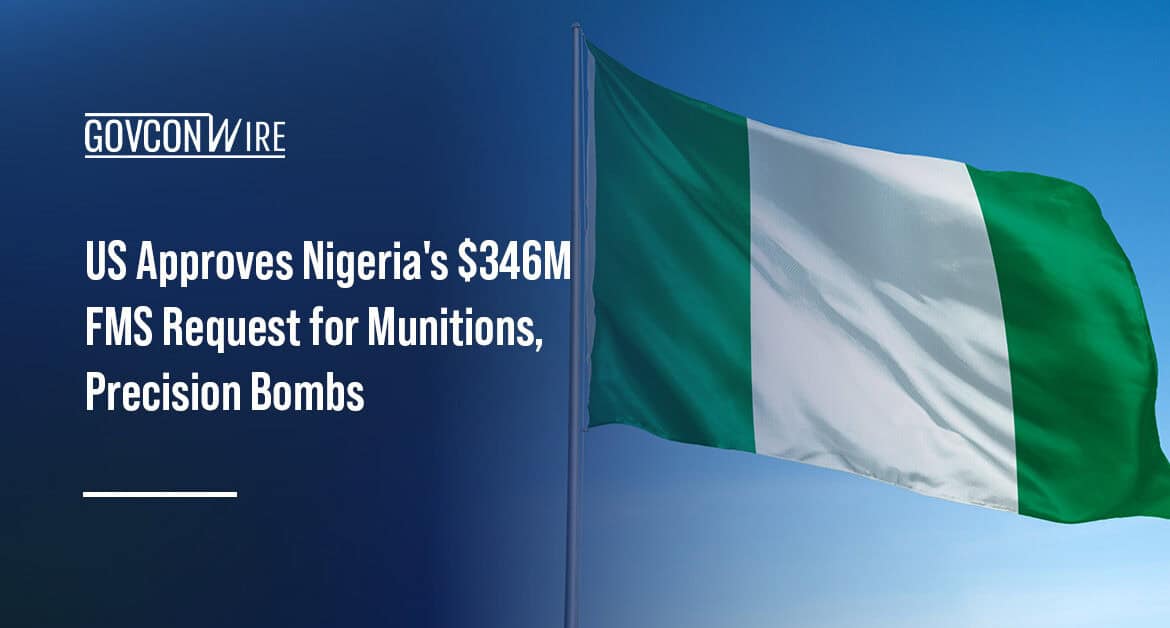 Nigeria flag. US approves Nigeria's $346 million FMS request for munitions, precision bombs.