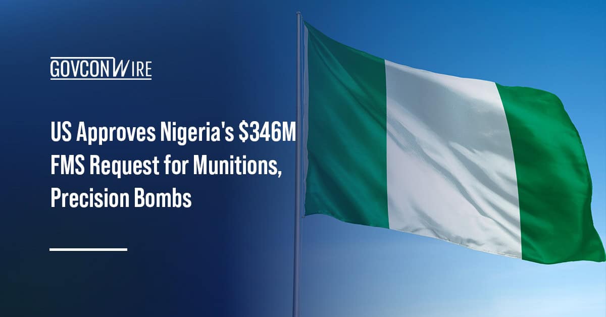 Nigeria flag. US approves Nigeria's $346 million FMS request for munitions, precision bombs.
