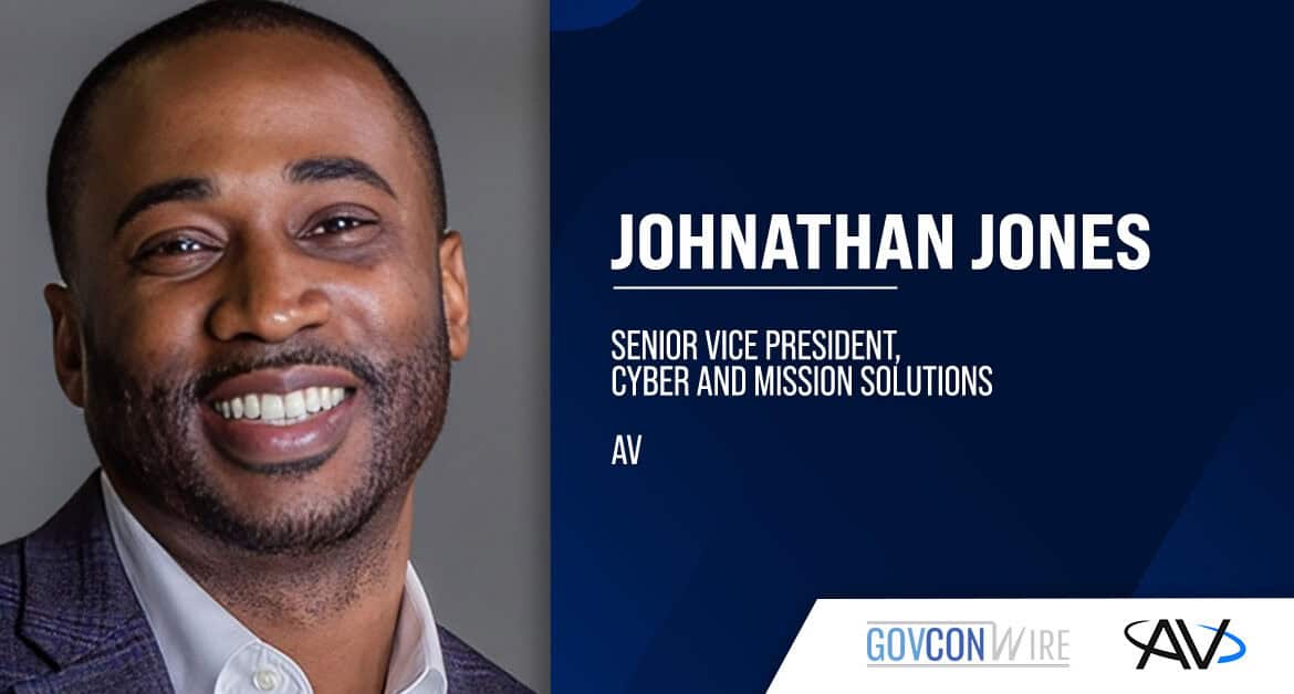 Johnathan Jones. The U.S. Air Force veteran was named AV's SVP of cyber and mission solutions.
