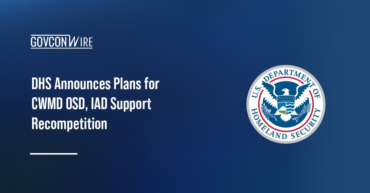 DHS logo. DHS plans to recompete the advisory services requirement in support of the CWMD Office's OSD and IAD.