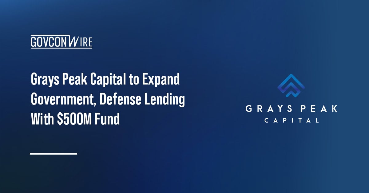 Grays Peak Capital to Expand Government, Defense Lending With $500M Fund Grays Peak Capital logo. The firm launched a private credit fund focused on the government and defense ecosystem.