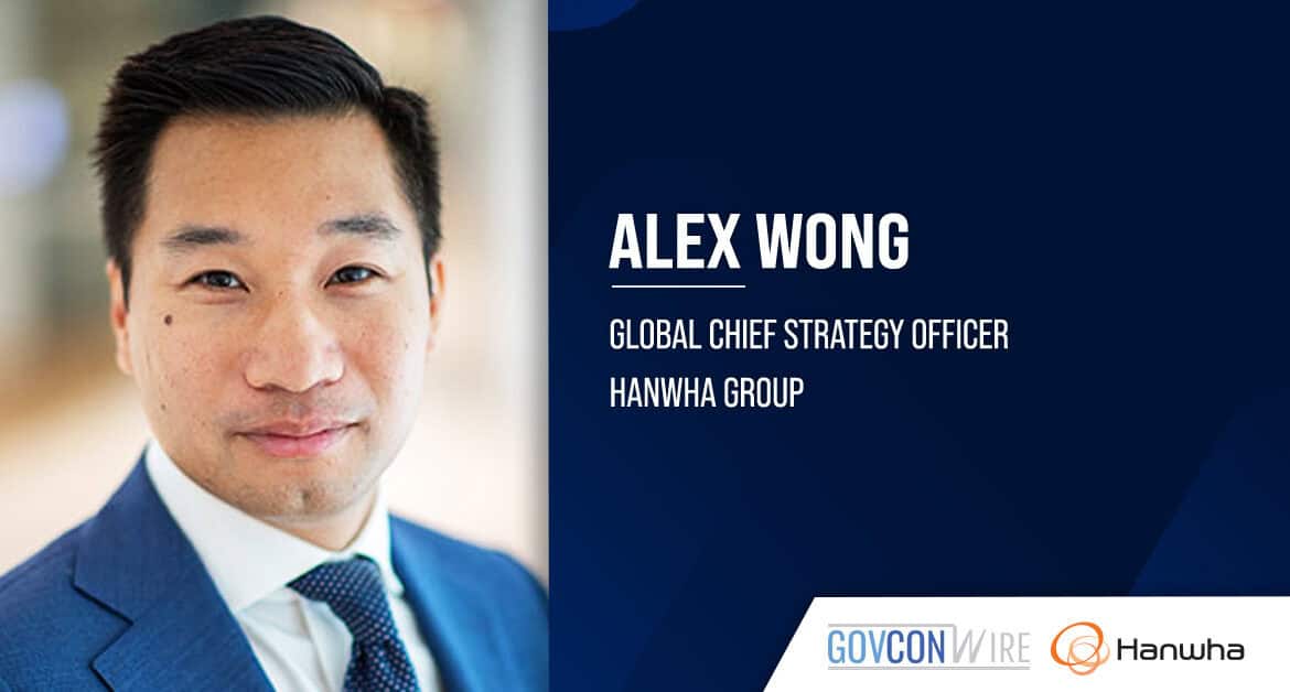 Alex Wong. The former U.S. deputy national security adviser joined Hanwha as global chief strategy officer.