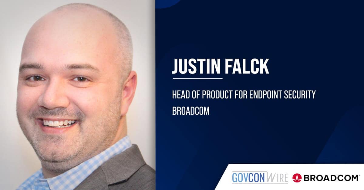 Justin Falck. Broadcom’s head of product discussed how a unified approach to endpoint management could help agencies.