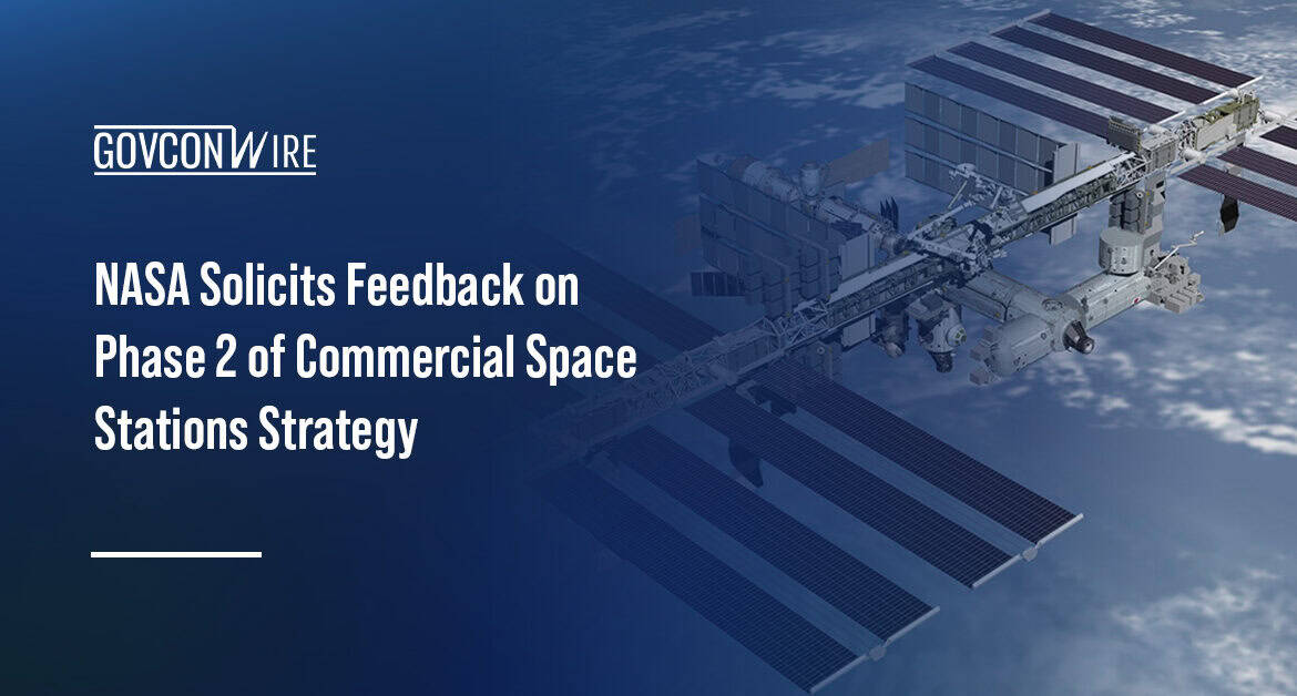 NASA Solicits Feedback on Phase 2 of Commercial Space Stations Strategy International Space Station hovers over Earth. NASA seeks industry feedback on a draft AFPP for the C3DO strategy.