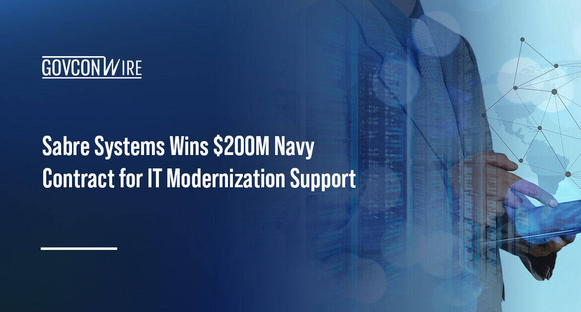 IT modernization. Sabre Systems won a U.S. Navy contract for IT modernization, cybersecurity, AI and other digital services.