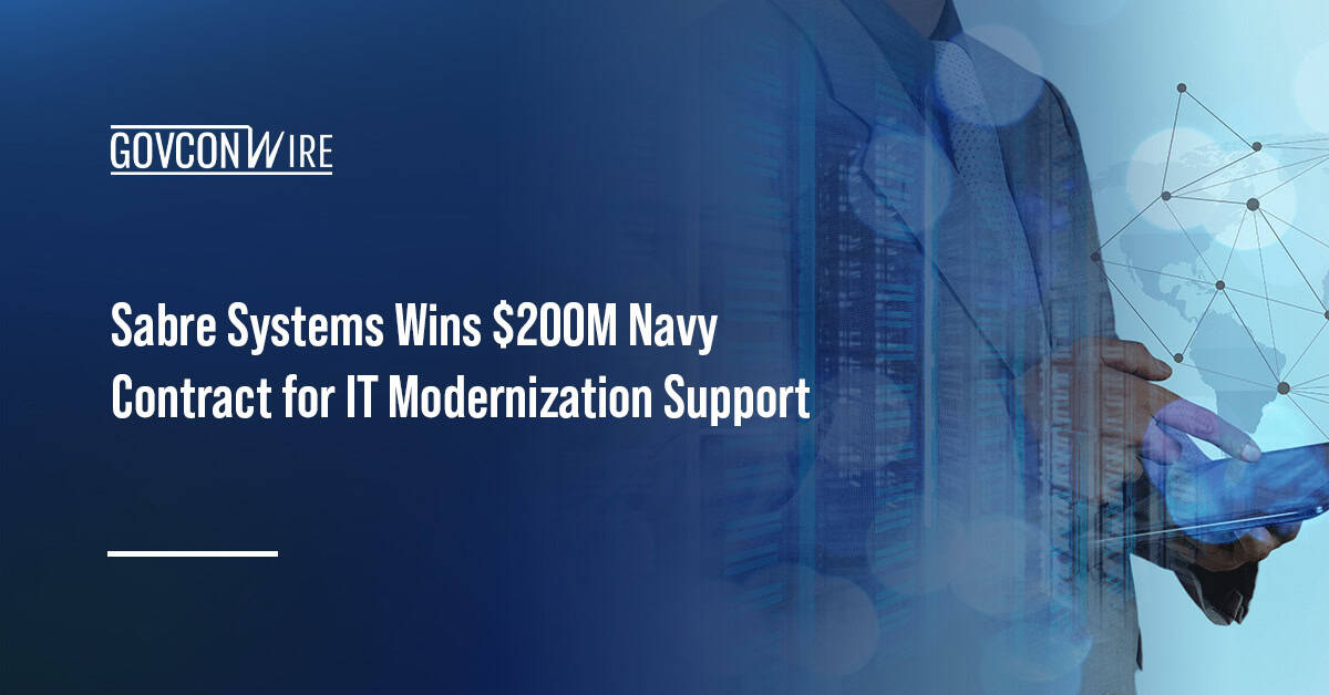 Sabre Systems Wins $200M Navy Contract for IT Modernization Support IT modernization. Sabre Systems won a U.S. Navy contract for IT modernization, cybersecurity, AI and other digital services.