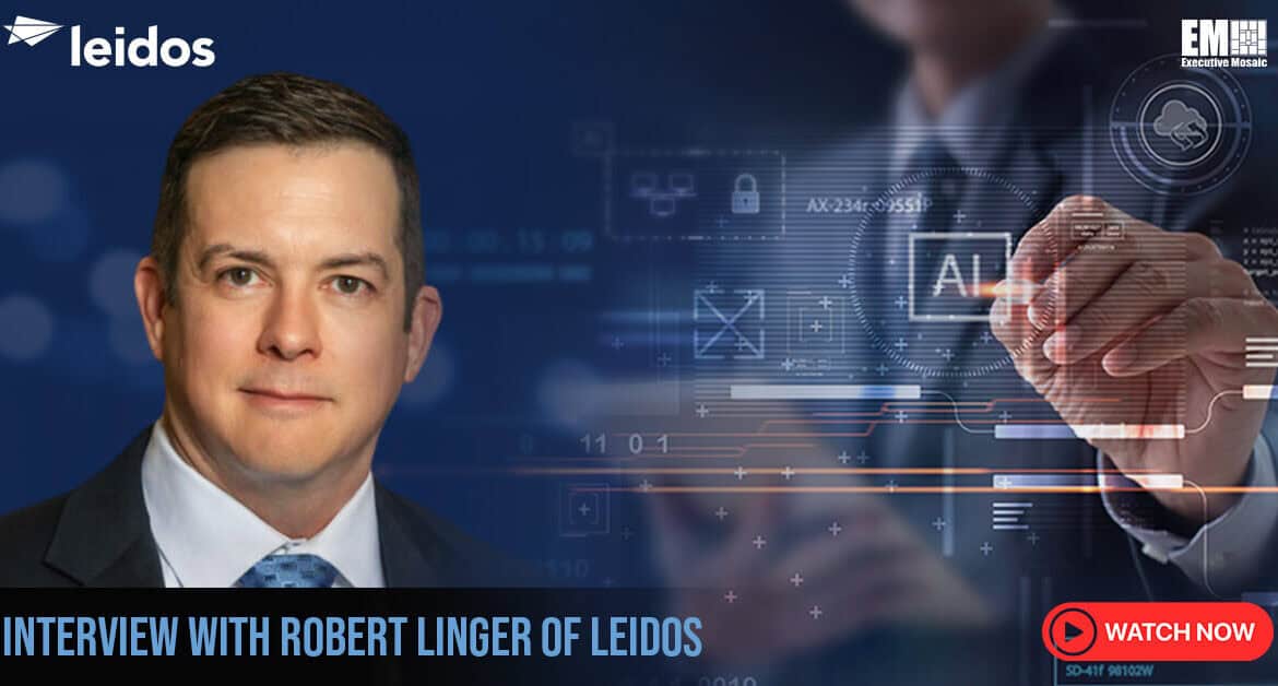 Rob Linger. The Leidos VP sat for a video interview that covered AI, data stewardship and federal cyber vigilance.
