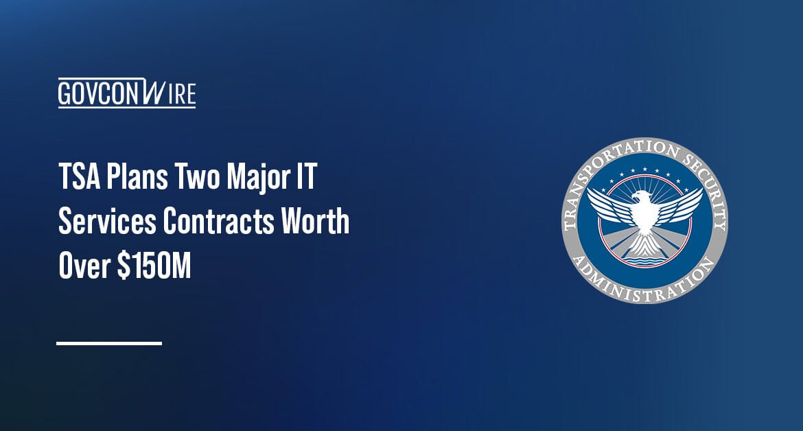 Transportation Security Administration seal. TSA plans to award two IT services contracts worth over $150 million.