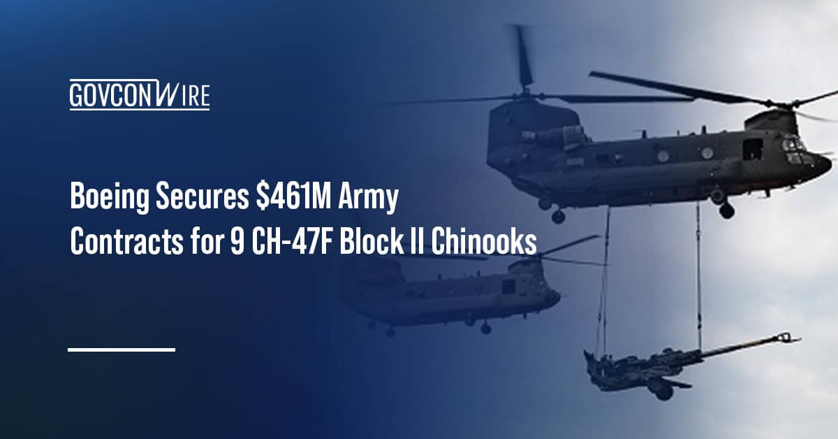 CH-47F Block II Chinook helicopter. Boeing wins Army contracts for nine Block II Chinook helicopters under Lots 4 and 5.