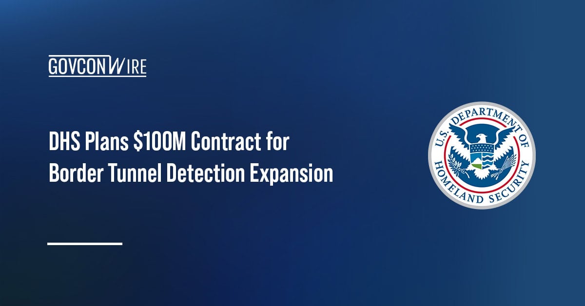 DHS Plans $100M Contract for Border Tunnel Detection Expansion DHS seal. DHS is planning to pursue a contract to expand the Persistent Surveillance and Detection system.