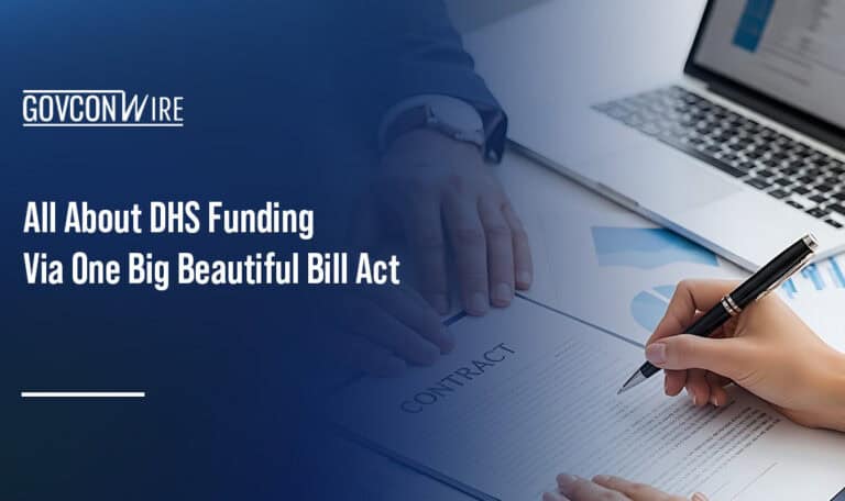 Contracting. Opportunities abound for GovCons at DHS, largely due to funding from Trump's One Big Beautiful Bill Act.