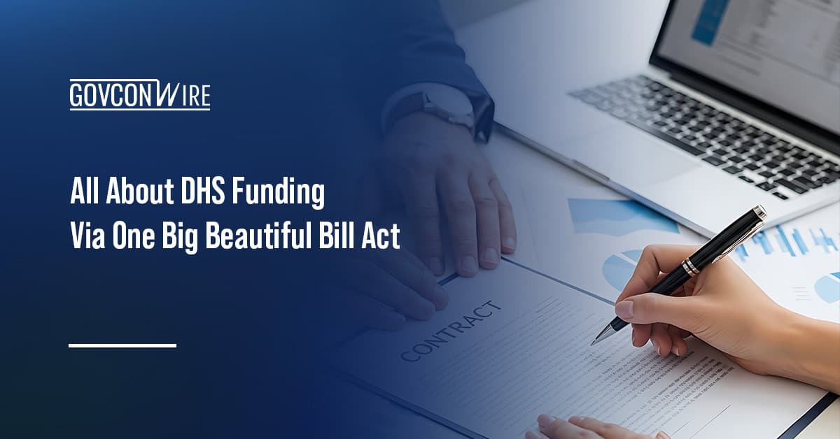 Contracting. Opportunities abound for GovCons at DHS, largely due to funding from Trump's One Big Beautiful Bill Act.