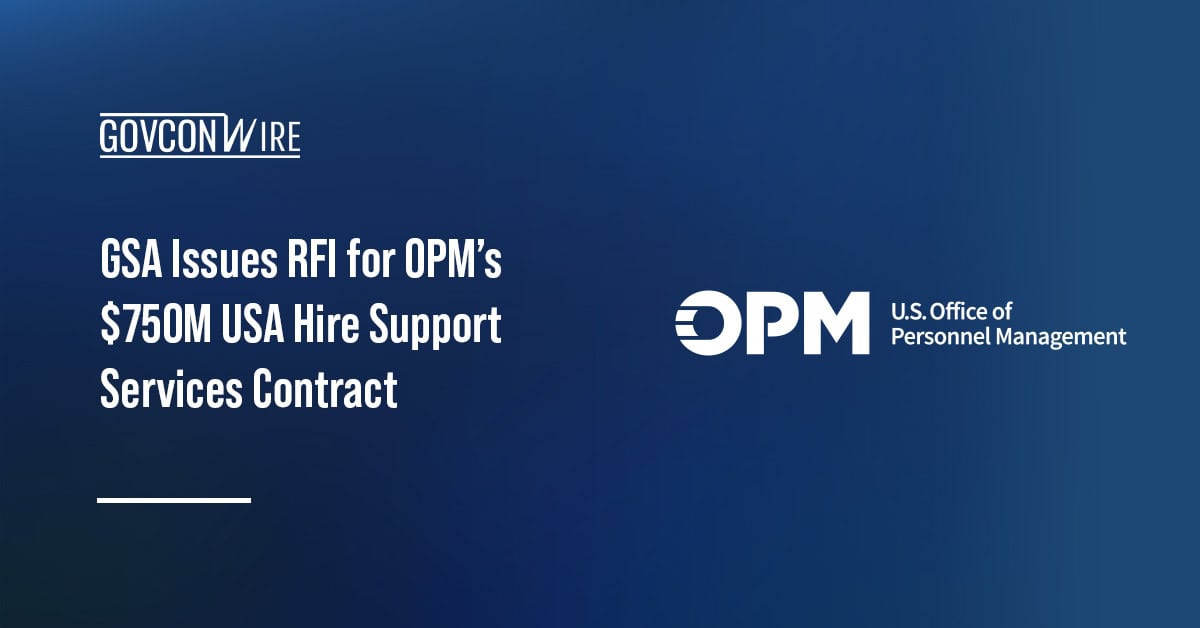 GSA Issues RFI for OPM’s $750M USA Hire Support Services Contract