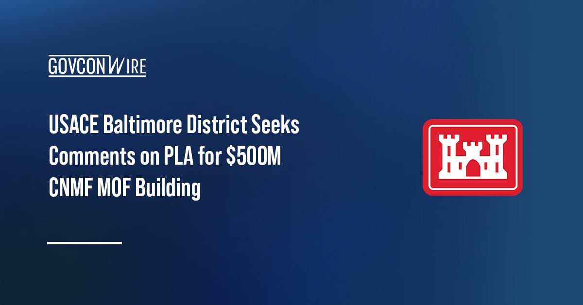 USACE Baltimore District Seeks Comments on PLA for $500M CNMF MOF Building USACE logo. The U.S. Army Corps of Engineers – Baltimore District has requested comments on a PLA for the CNMF MOF building.